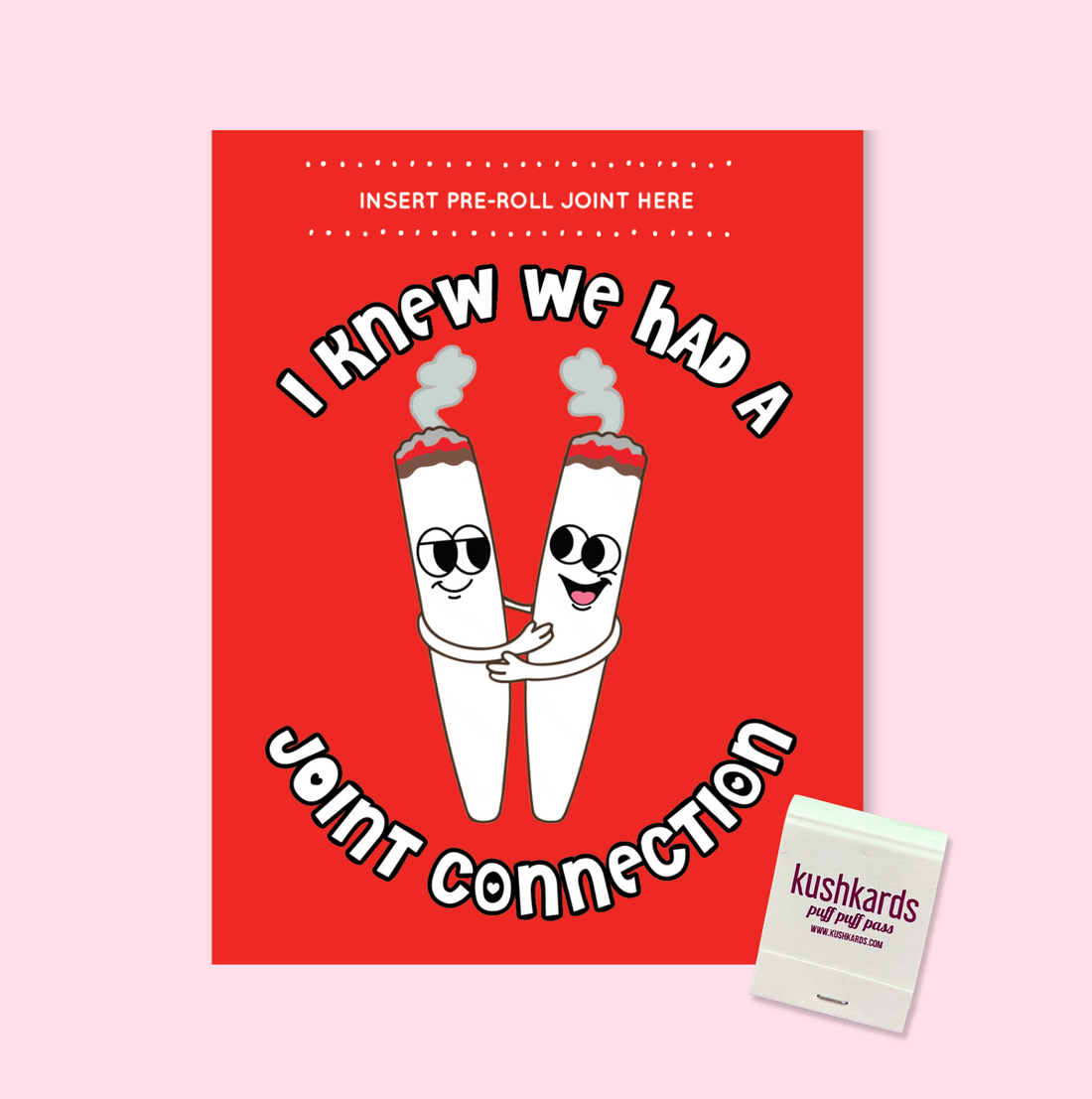Red greeting card with cartoon joints hugging and text 'I knew we had a joint connection' on a pink background, with a white matchbook labeled 'kushkards' in the corner on a light pink background 
