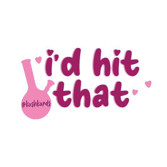 A playful sticker with the phrase 'I'd hit that' in a casual script, accompanied by a bong illustration, expressing a lighthearted cannabis pun.