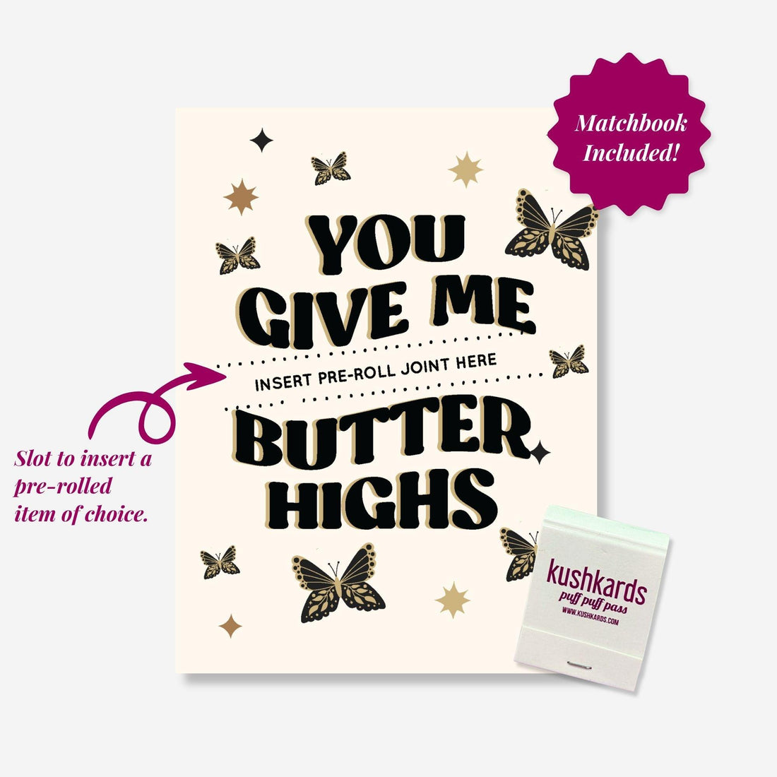 Greeting Card with text "You give me butter highs" and a slot to insert a pre roll and branded kushkards matchbook