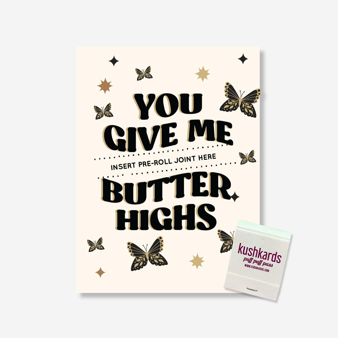 Greeting Card with text "You give me butter highs" and a slot to insert a pre roll and branded kushkards matchbook