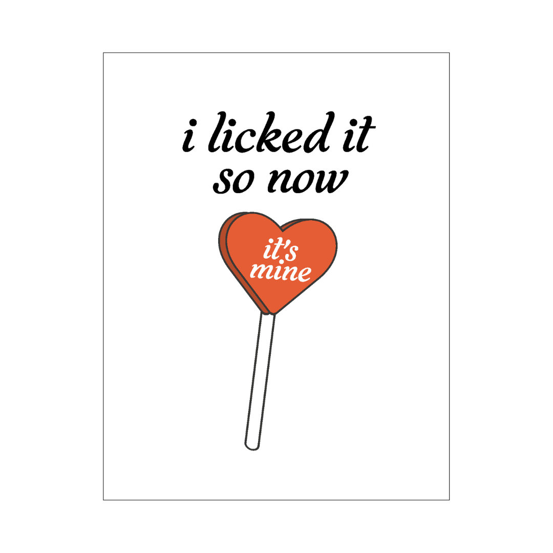 A playful and affectionate greeting card featuring the phrase 'i licked it so now it's mine' above an illustration of a heart-shaped lollipop, symbolizing a lighthearted claim of ownership and affection.
