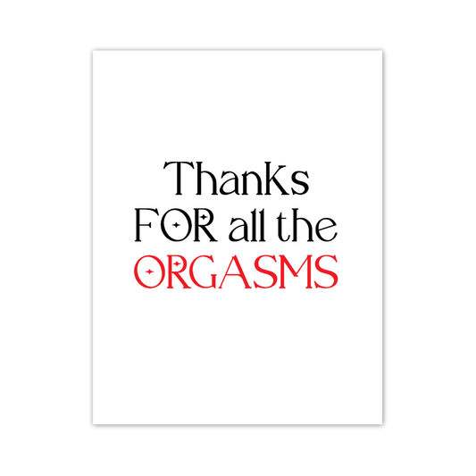 A bold and intimate thank-you card with a simple white background and black text that reads 'Thanks FOR all the ORGASMS,' with the word 'ORGASMS' emphasized in red for a dramatic impact.