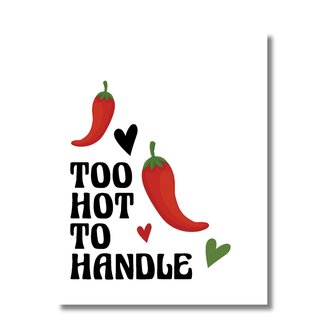 A playful greeting card with a white background featuring the phrase 'TOO HOT TO HANDLE' in bold black letters, flanked by two red chili pepper illustrations with small heart accents, conveying a message of spicy affection.