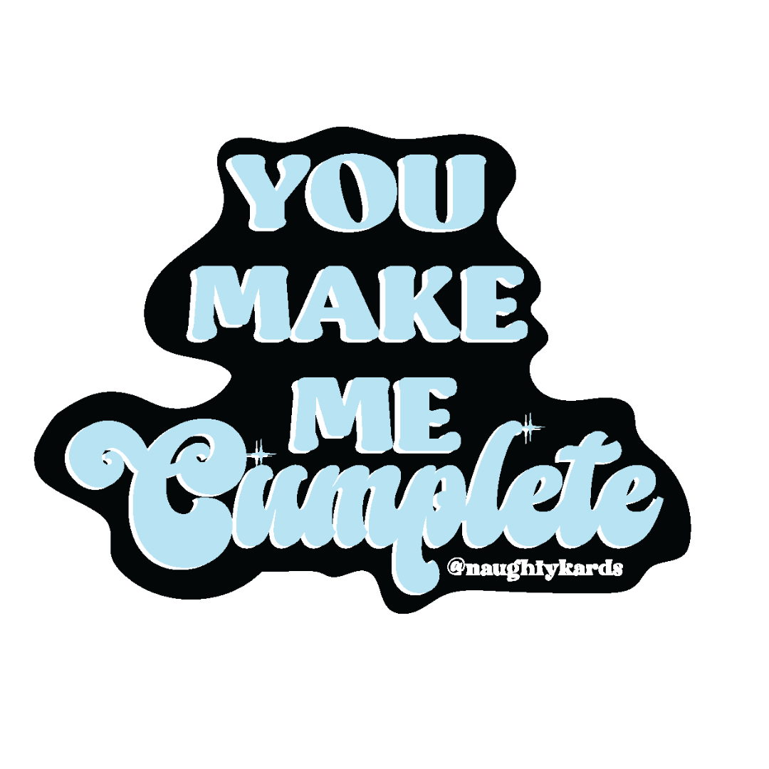 You Make Me Cumplete sticker with light blue text on black background