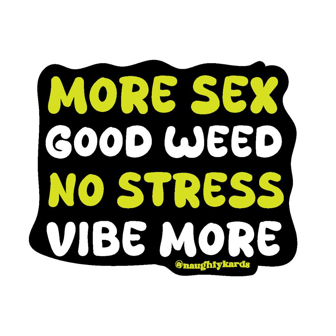 Vibrant green text 'More Sex Good Weed No Stress Vibe More' on a black sticker, embodying a bold and free-spirited lifestyle