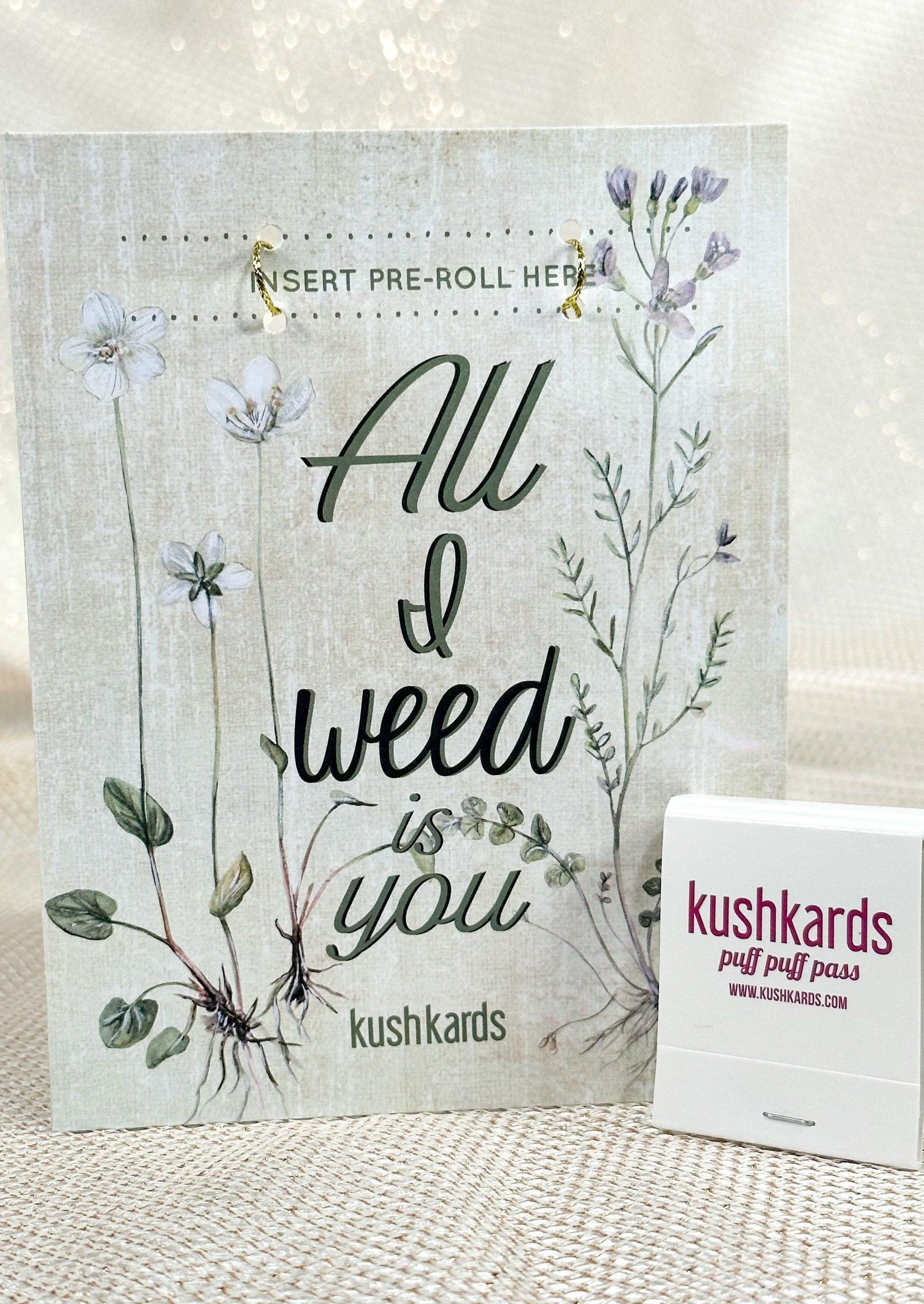 🌱 All I Weed is You Cannabis Greeting Card - KushKards