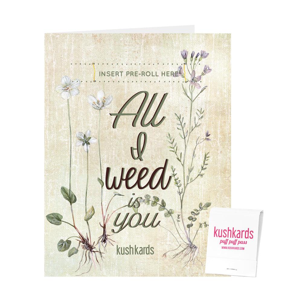 🌱 All I Weed is You Cannabis Greeting Card - KushKards