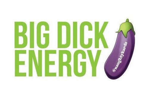 Big Dick Energy Naughty Sticker - KushKards