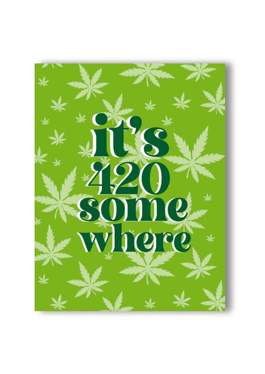 It's 420 Somewhere 420 Greeting Card - KushKards