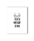 TITS Your Day Card - KushKards