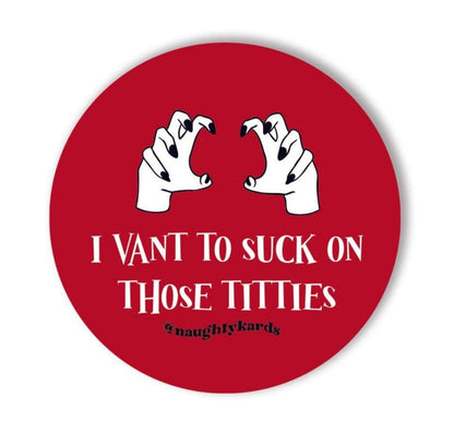 Red circular matte sticker with cartoon vampire hands and &quot;I Vant To Suck On Those Titties&quot; text.